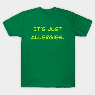 Calm Down, It's Just Allergies T-Shirt